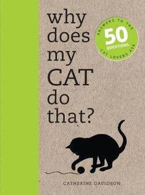 Why My Cat Does That: 50 Cat Lovers' Questions Answered - Illawarra Cat Rescue Support Shop